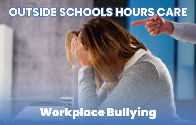 Workplace Bullying OSHC